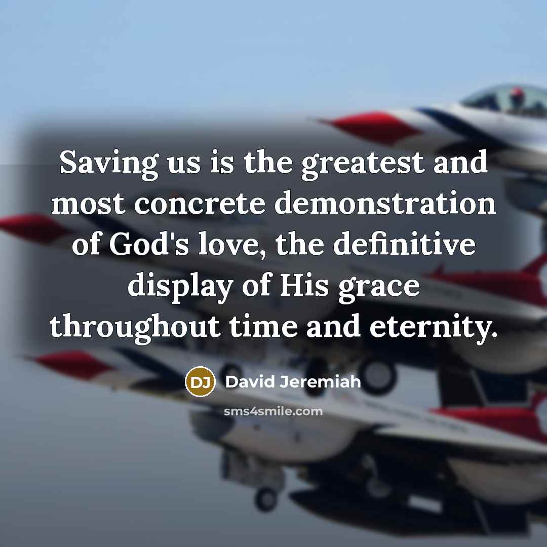 “Saving us is the greatest and most concrete demonstration of…” quote by David Jeremiah