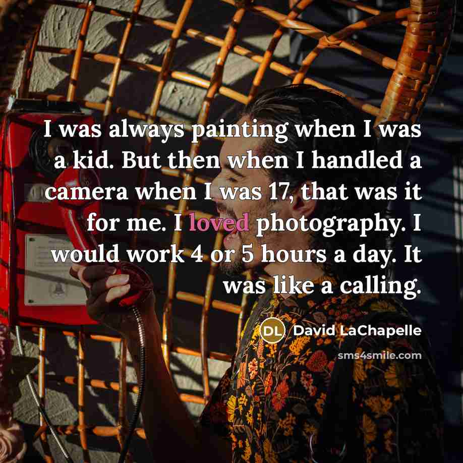 “I was always painting when I was a kid. But…” quote by David LaChapelle