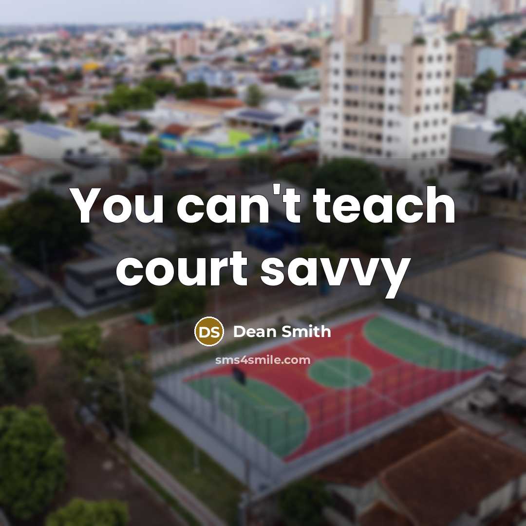 “You can't teach court savvy…” quote by Dean Smith
