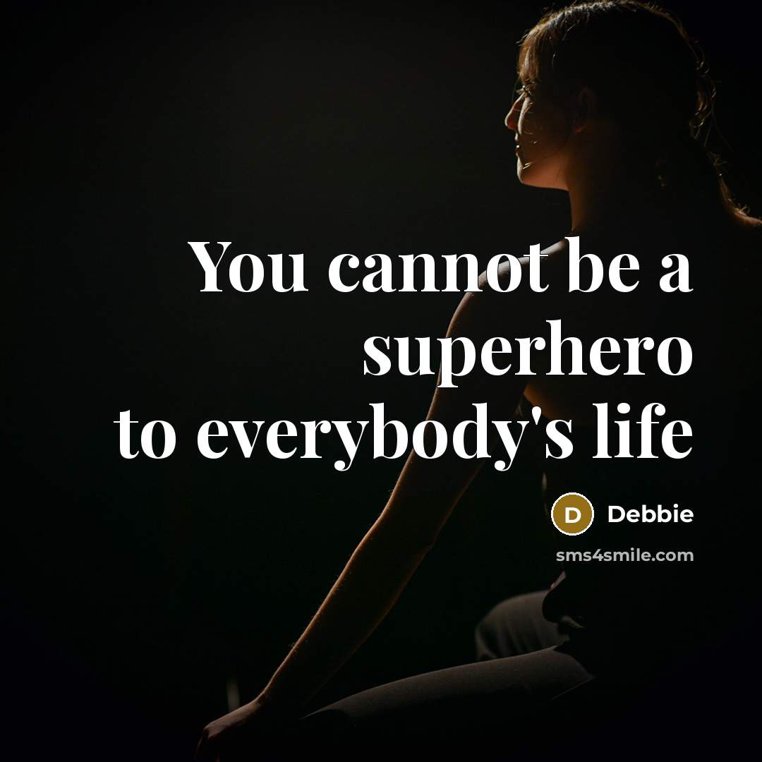“You cannot be a superhero to everybody's life…” quote by Debbie