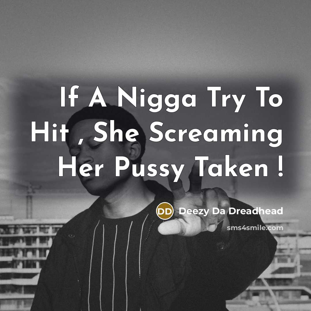“If A Nigga Try To Hit , She Screaming Her…” quote by Deezy Da Dreadhead