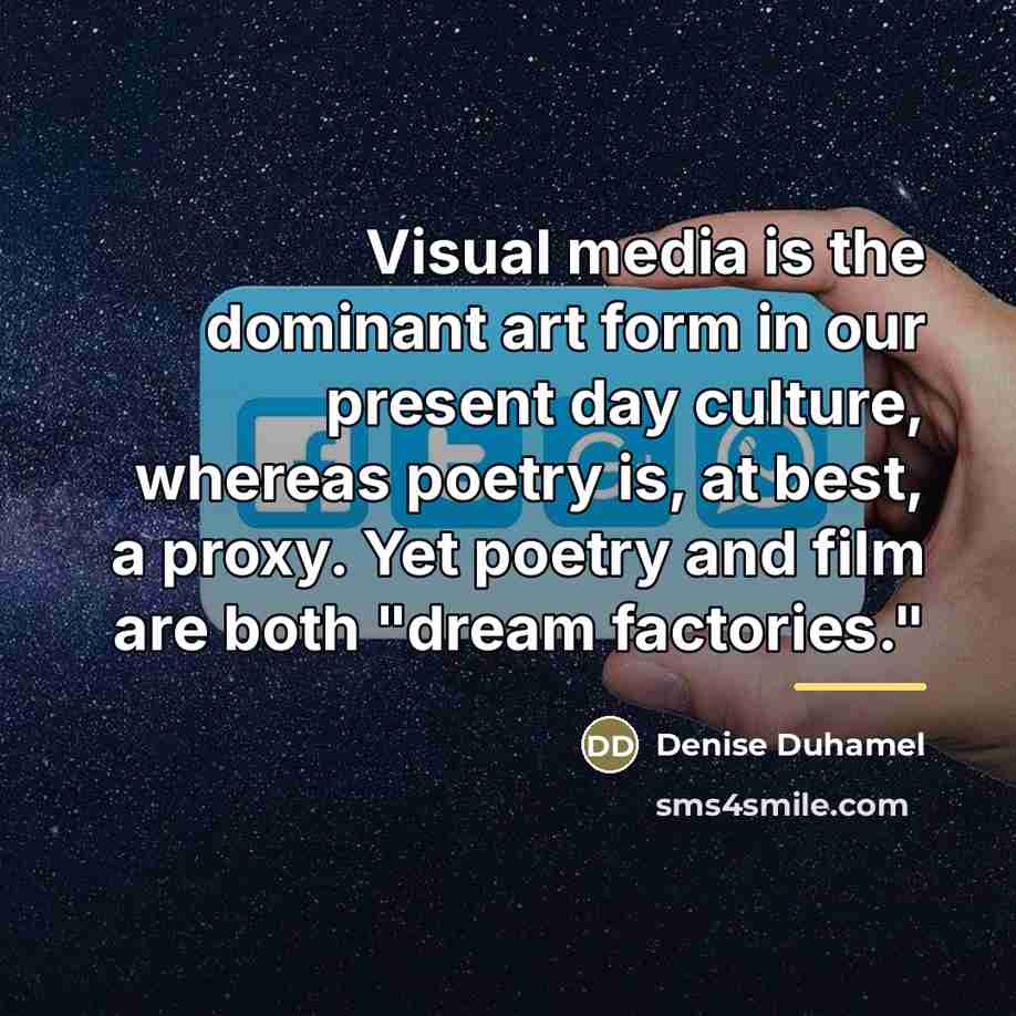 “Visual media is the dominant art form in our present…” quote by Denise Duhamel