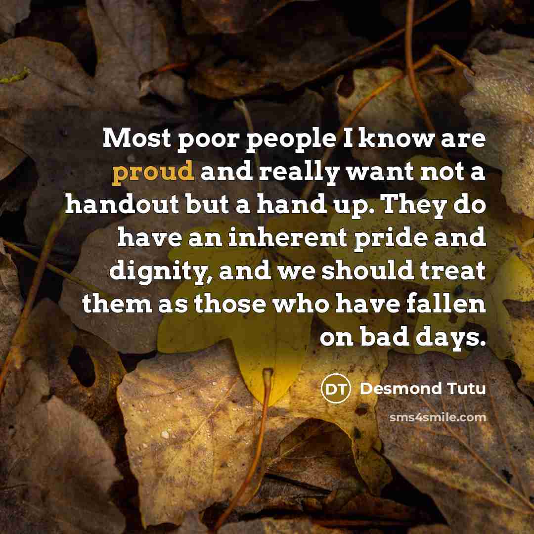 “Most poor people I know are proud and really want…” quote by Desmond Tutu