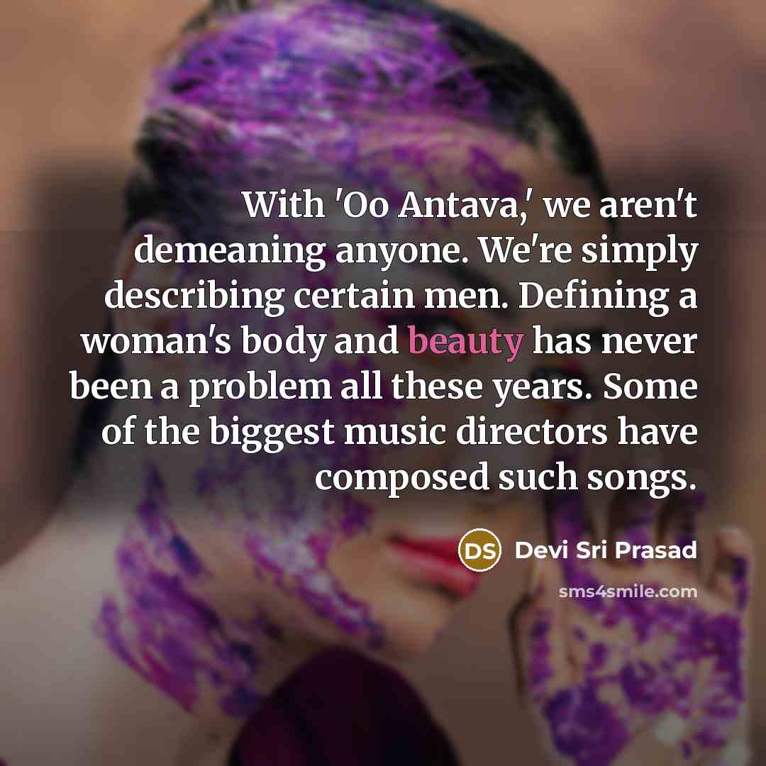 “With 'Oo Antava,' we aren't demeaning anyone. We're simply describing…” quote by Devi Sri Prasad