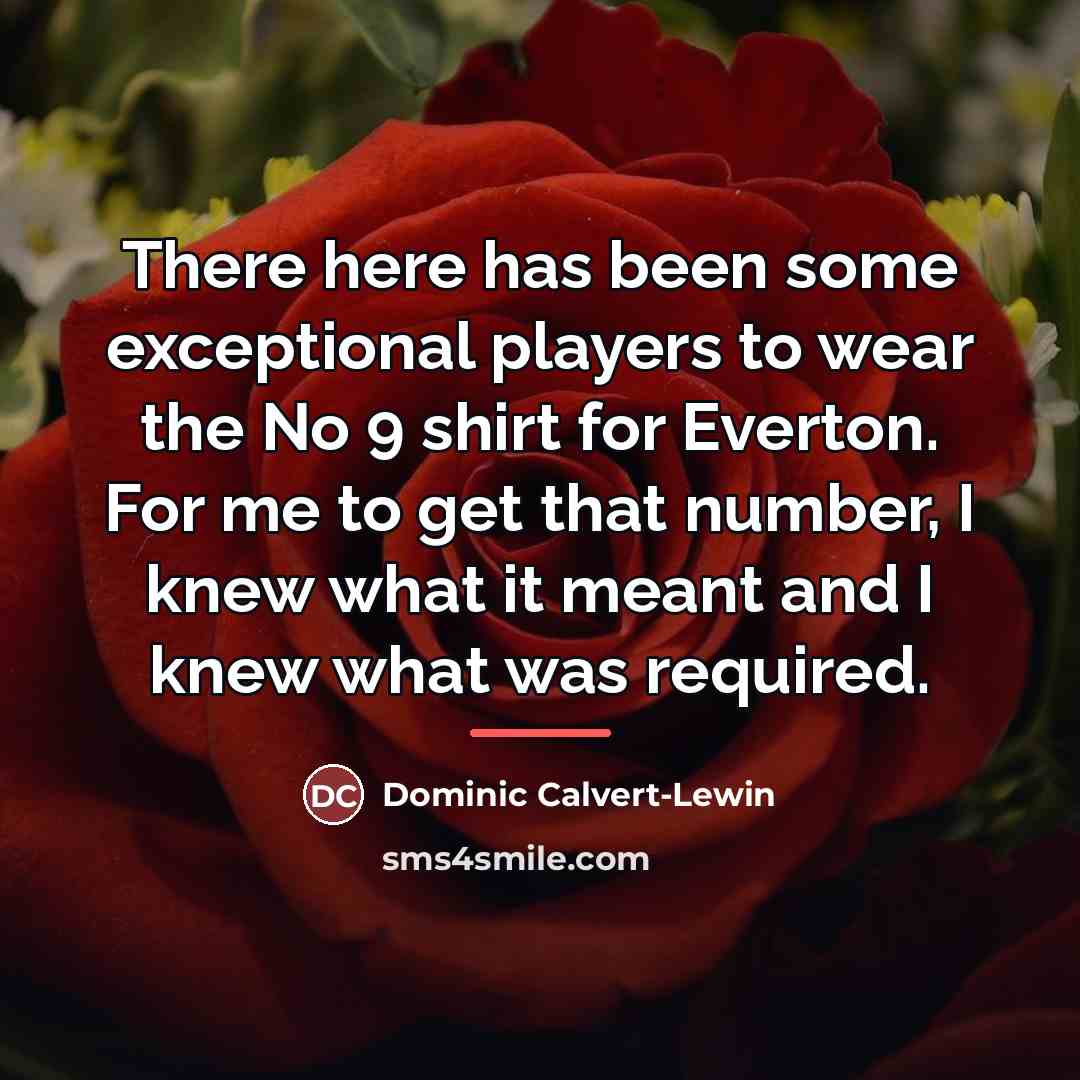 “There here has been some exceptional players to wear the…” quote by Dominic Calvert-Lewin