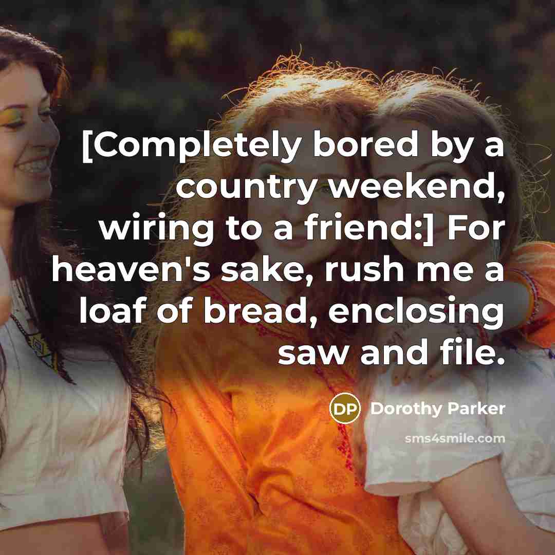 “[Completely bored by a country weekend, wiring to a friend:]…” quote by Dorothy Parker