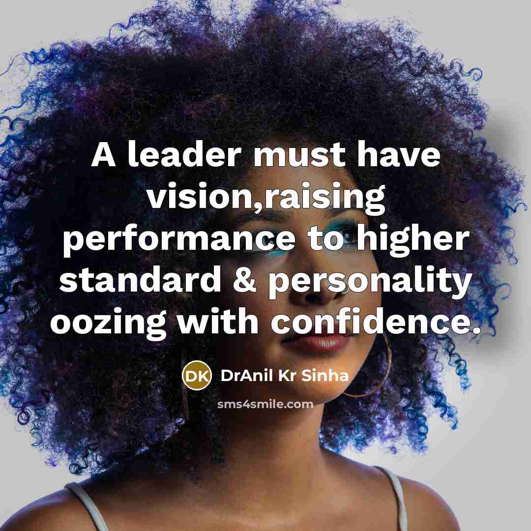 “A leader must have vision,raising performance to higher standard &…” quote by DrAnil Kr Sinha