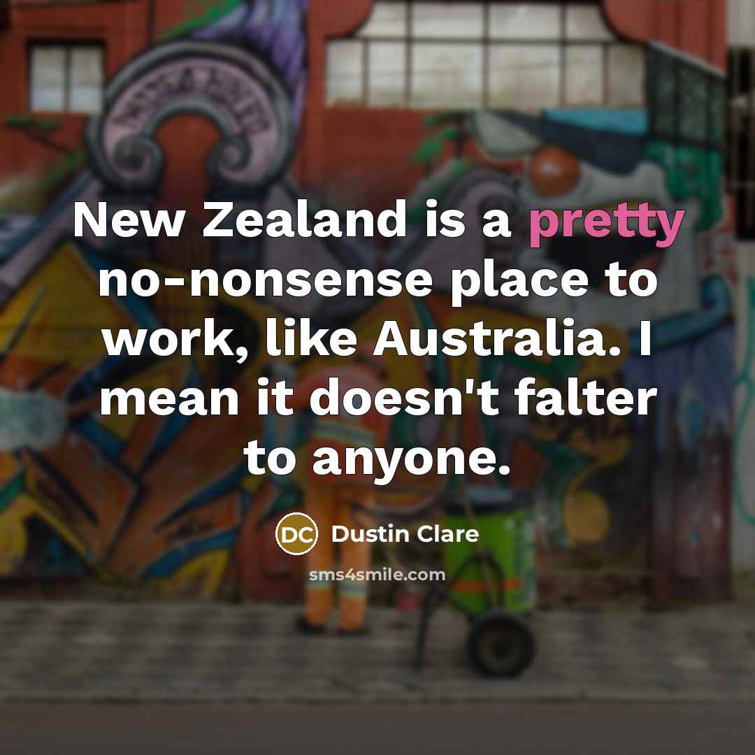 “New Zealand is a pretty no-nonsense place to work, like…” quote by Dustin Clare