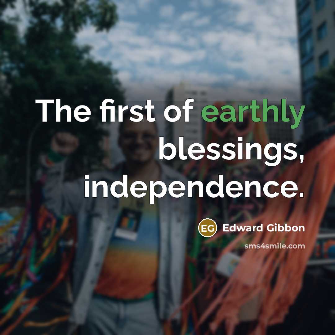 “The first of earthly blessings, independence.…” quote by Edward Gibbon