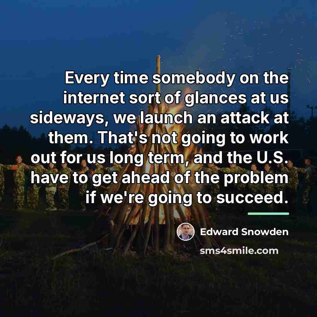 “Every time somebody on the internet sort of glances at…” quote by Edward Snowden