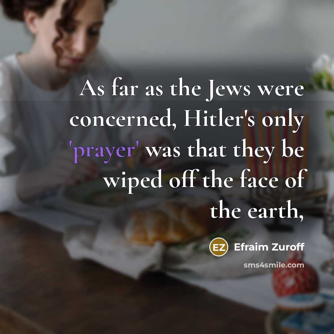 “As far as the Jews were concerned, Hitler's only 'prayer'…” quote by Efraim Zuroff