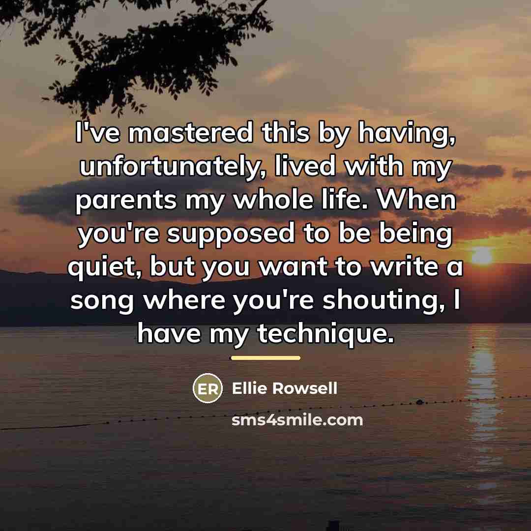 “I've mastered this by having, unfortunately, lived with my parents…” quote by Ellie Rowsell