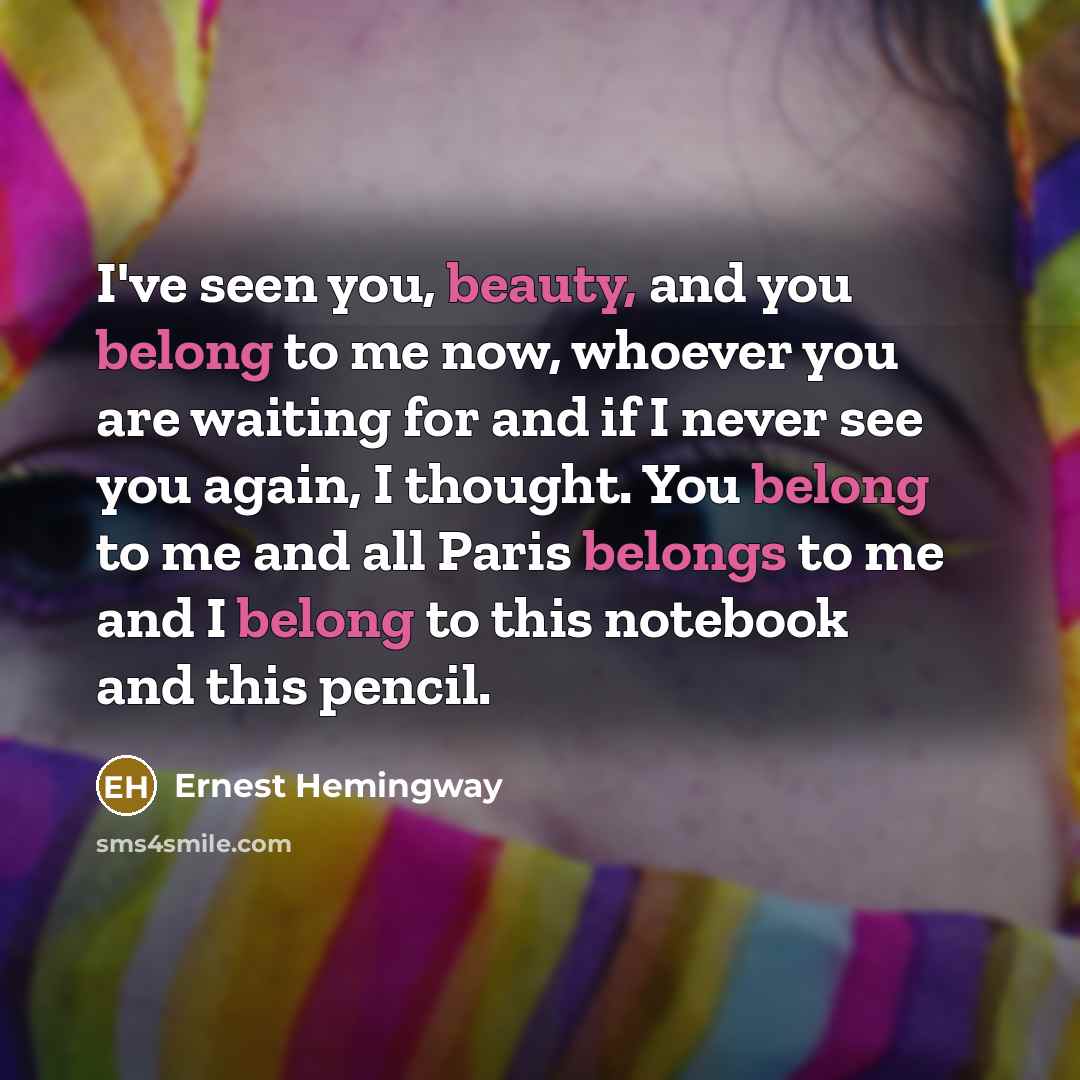 “I've seen you, beauty, and you belong to me now,…” quote by Ernest Hemingway