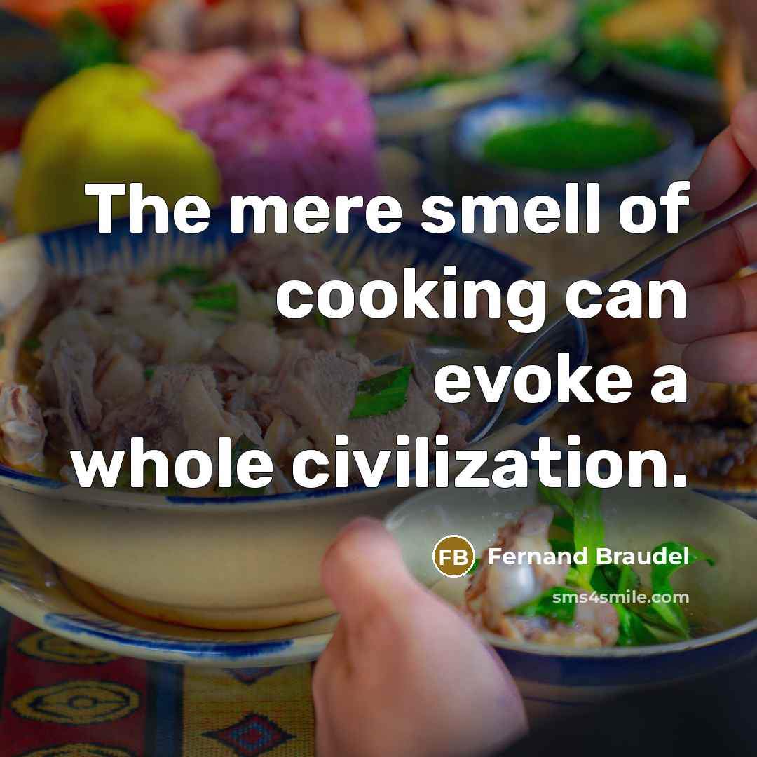 “The mere smell of cooking can evoke a whole civilization.…” quote by Fernand Braudel
