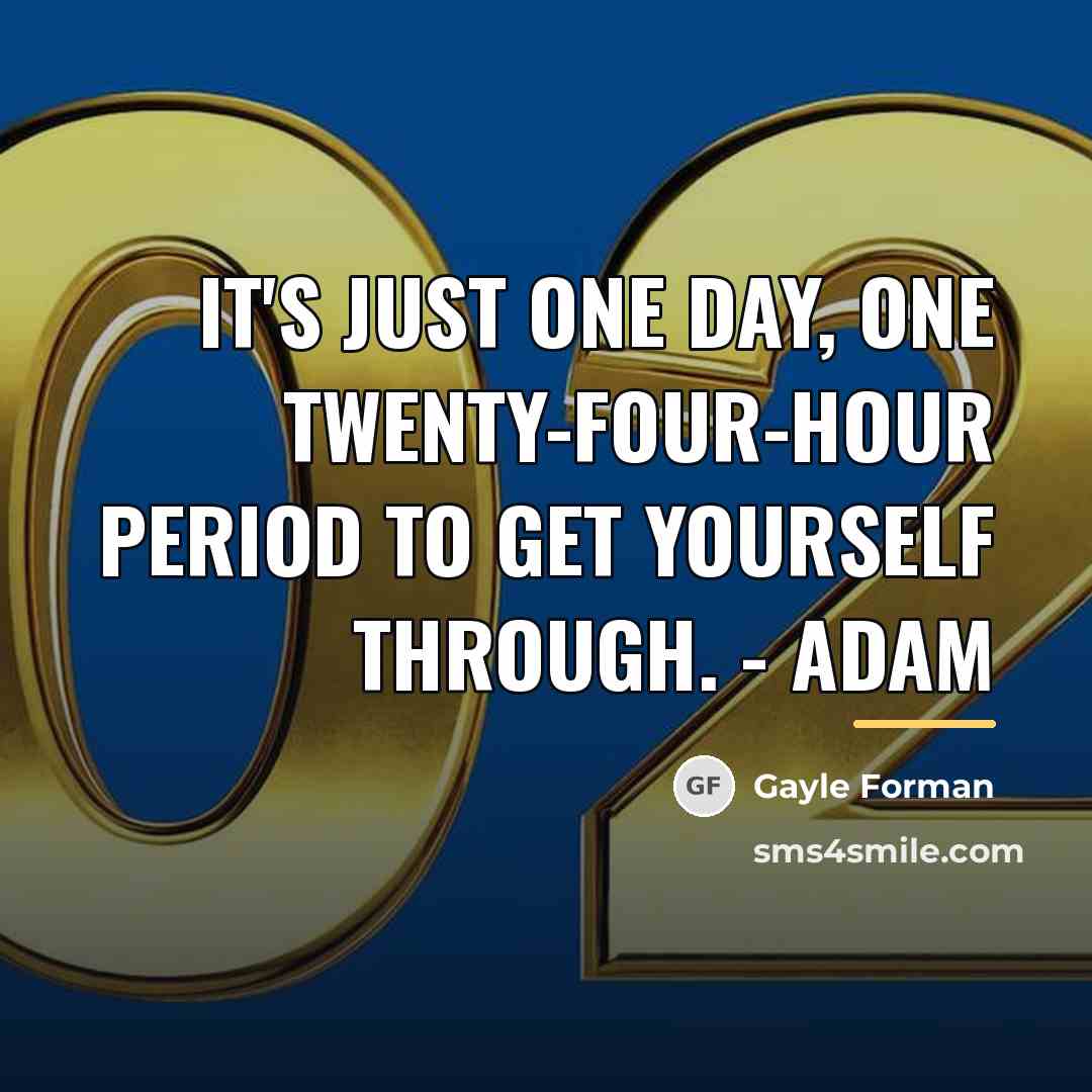 “It's just one day, one twenty-four-hour period to get yourself…” quote by Gayle Forman