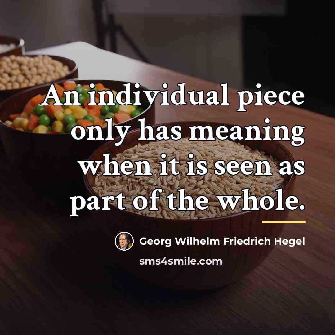 “An individual piece only has meaning when it is seen…” quote by Georg Wilhelm Friedrich Hegel