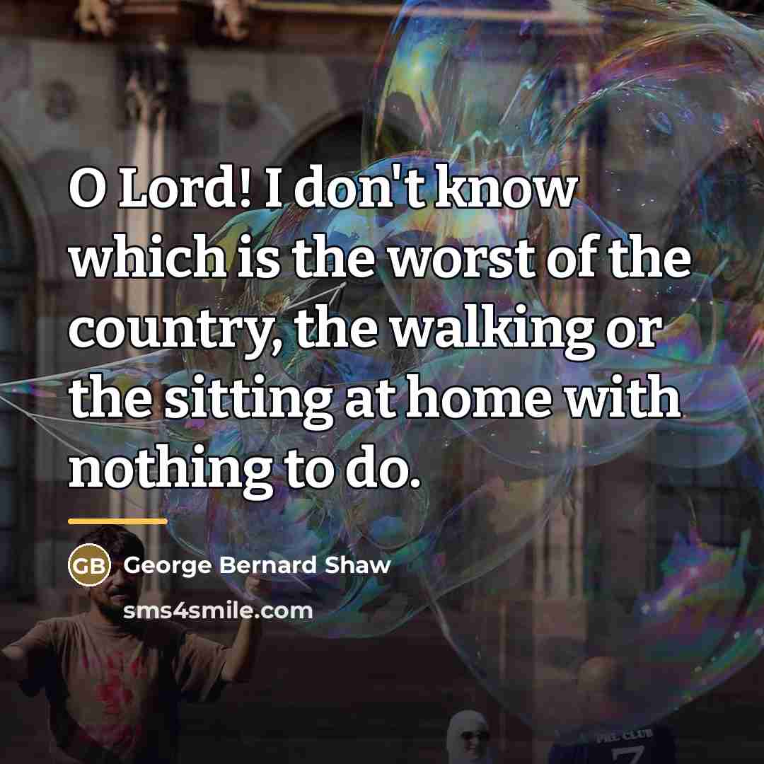 “O Lord! I don't know which is the worst of…” quote by George Bernard Shaw