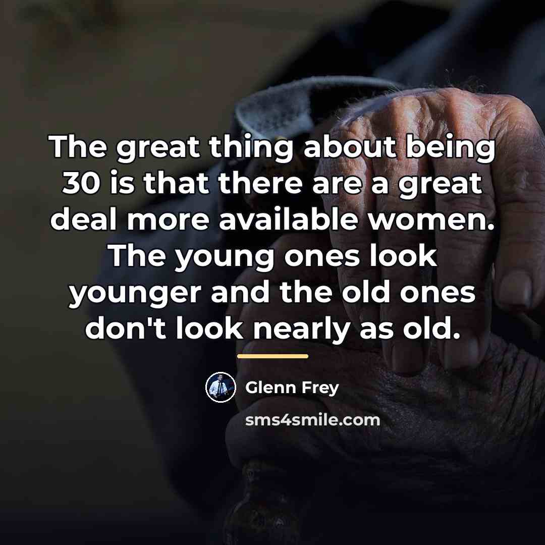 “The great thing about being 30 is that there are…” quote by Glenn Frey