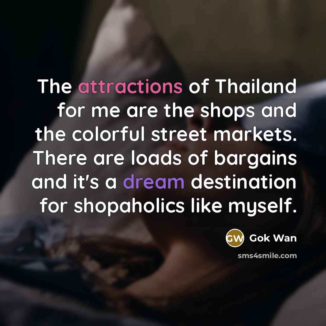 “The attractions of Thailand for me are the shops and…” quote by Gok Wan