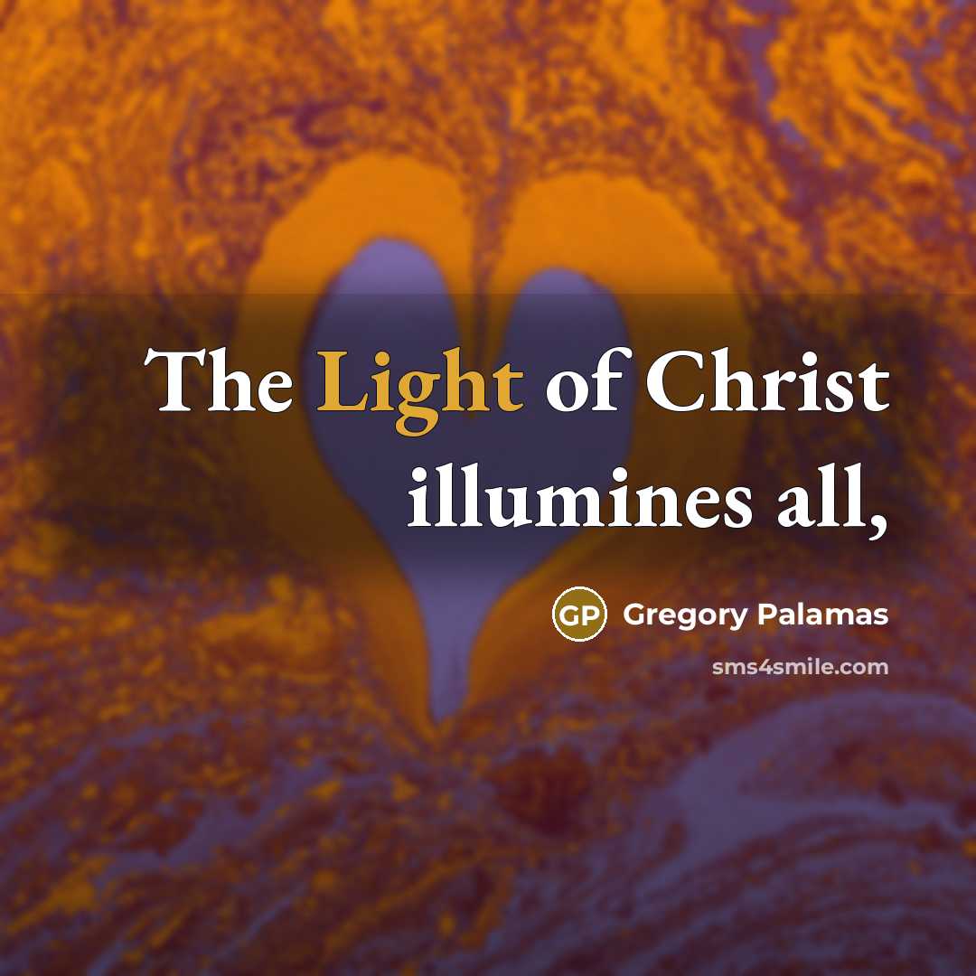 “The Light of Christ illumines all,…” quote by Gregory Palamas