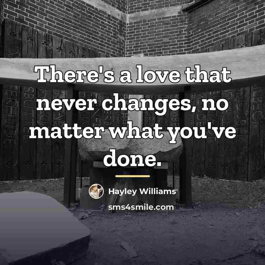 “There's a love that never changes, no matter what you've…” quote by Hayley Williams