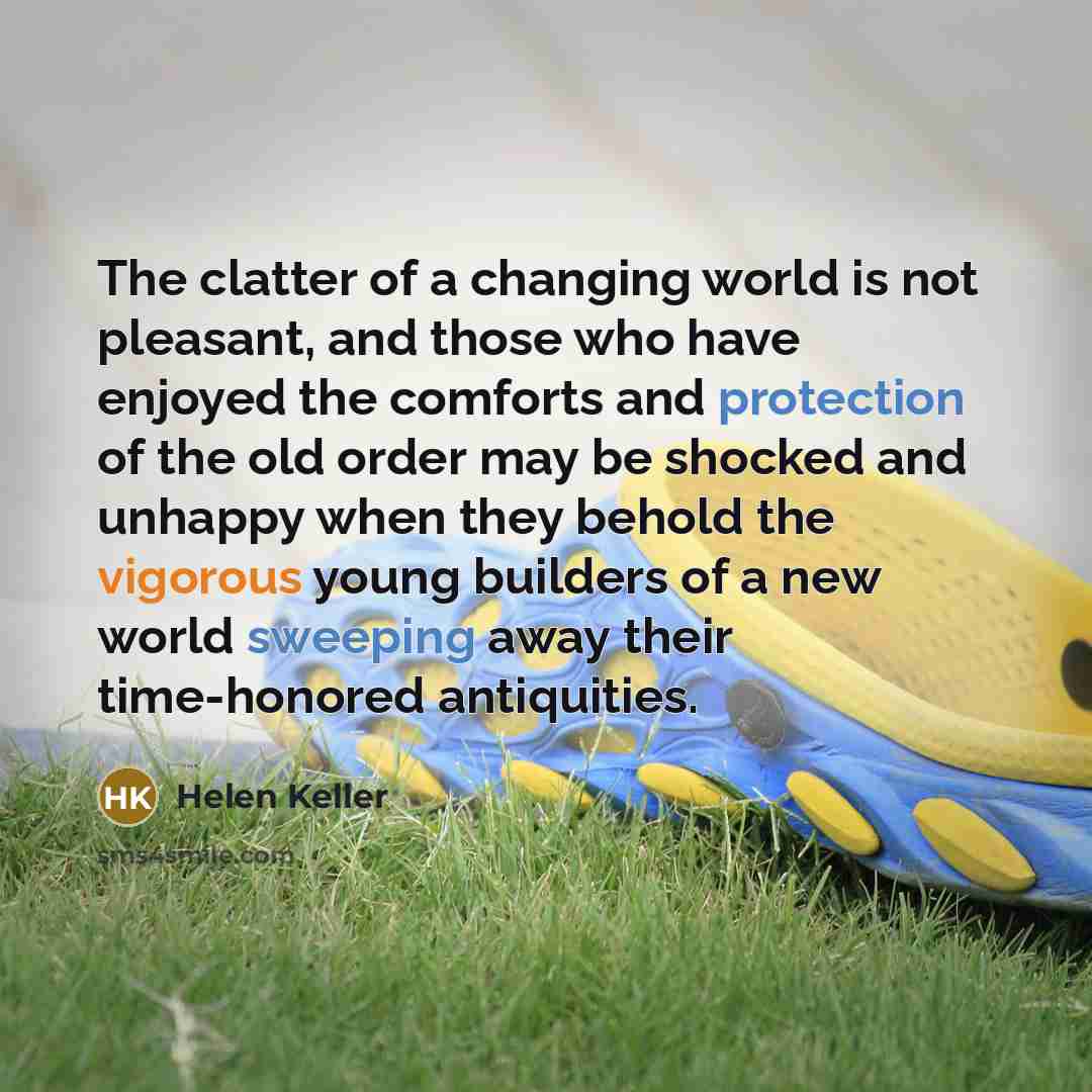 “The clatter of a changing world is not pleasant, and…” quote by Helen Keller