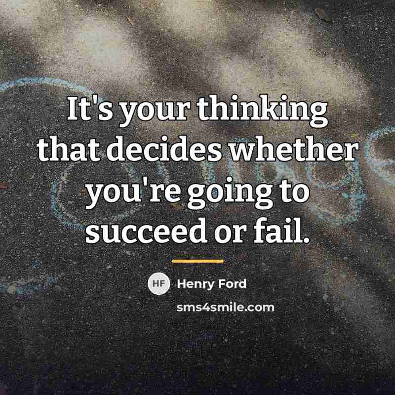 “It's your thinking that decides whether you're going to succeed…” quote by Henry Ford