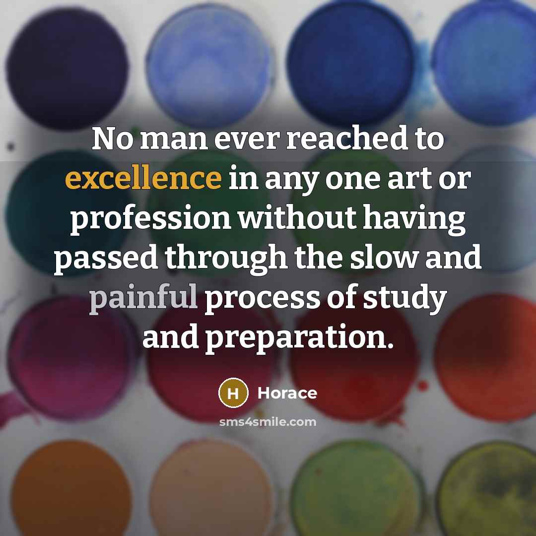 “No man ever reached to excellence in any one art…” quote by Horace
