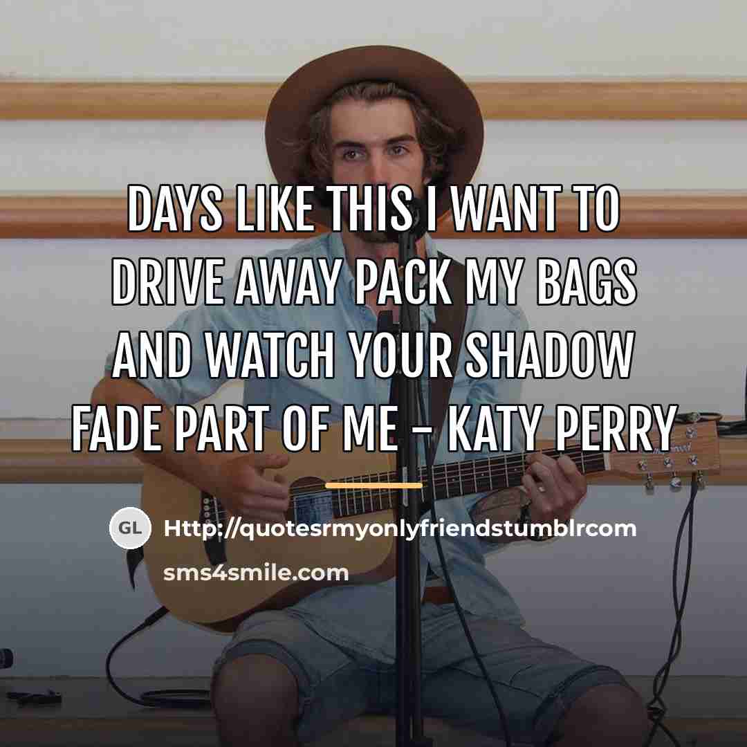“Days like this I want to drive away Pack my…” quote by Http://quotesrmyonlyfriendstumblrcom