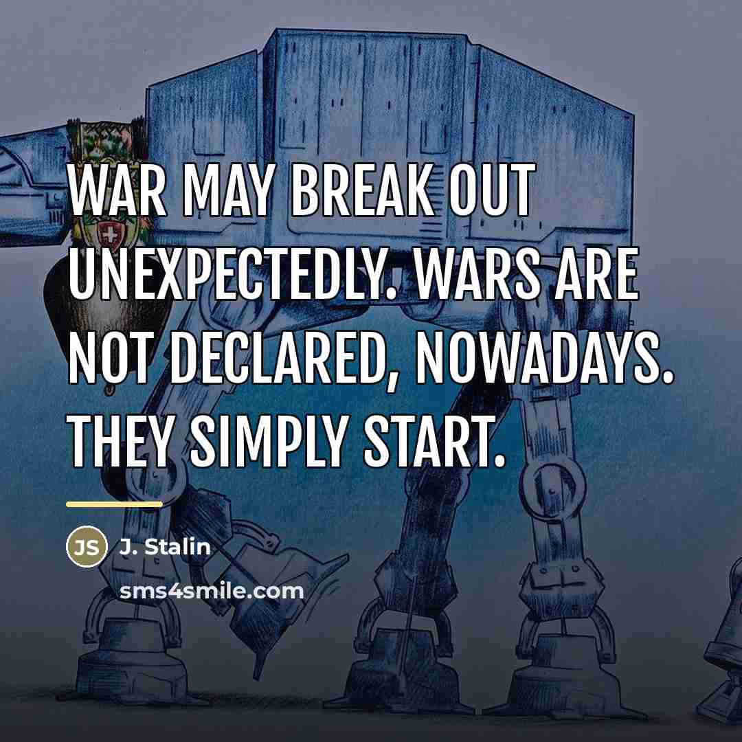 “War may break out unexpectedly. Wars are not declared, nowadays.…” quote by J. Stalin