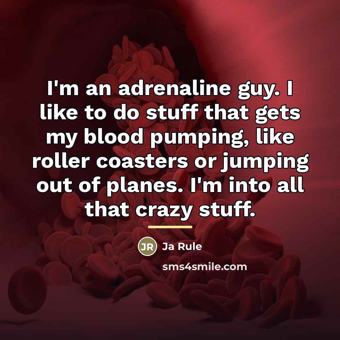 “I'm an adrenaline guy. I like to do stuff that…” quote by Ja Rule