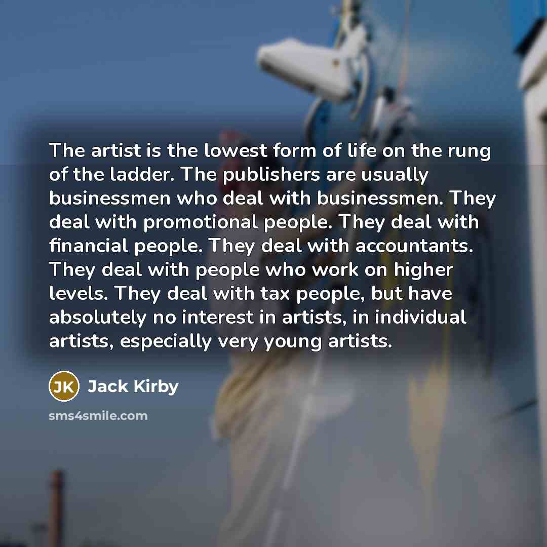 “The artist is the lowest form of life on the…” quote by Jack Kirby