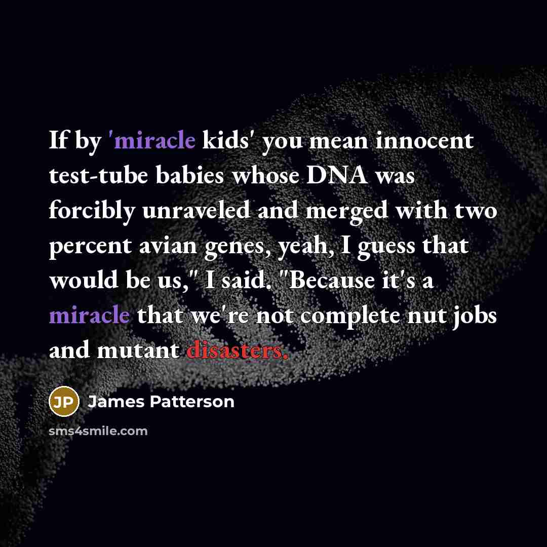 “If by 'miracle kids' you mean innocent test-tube babies whose…” quote by James Patterson