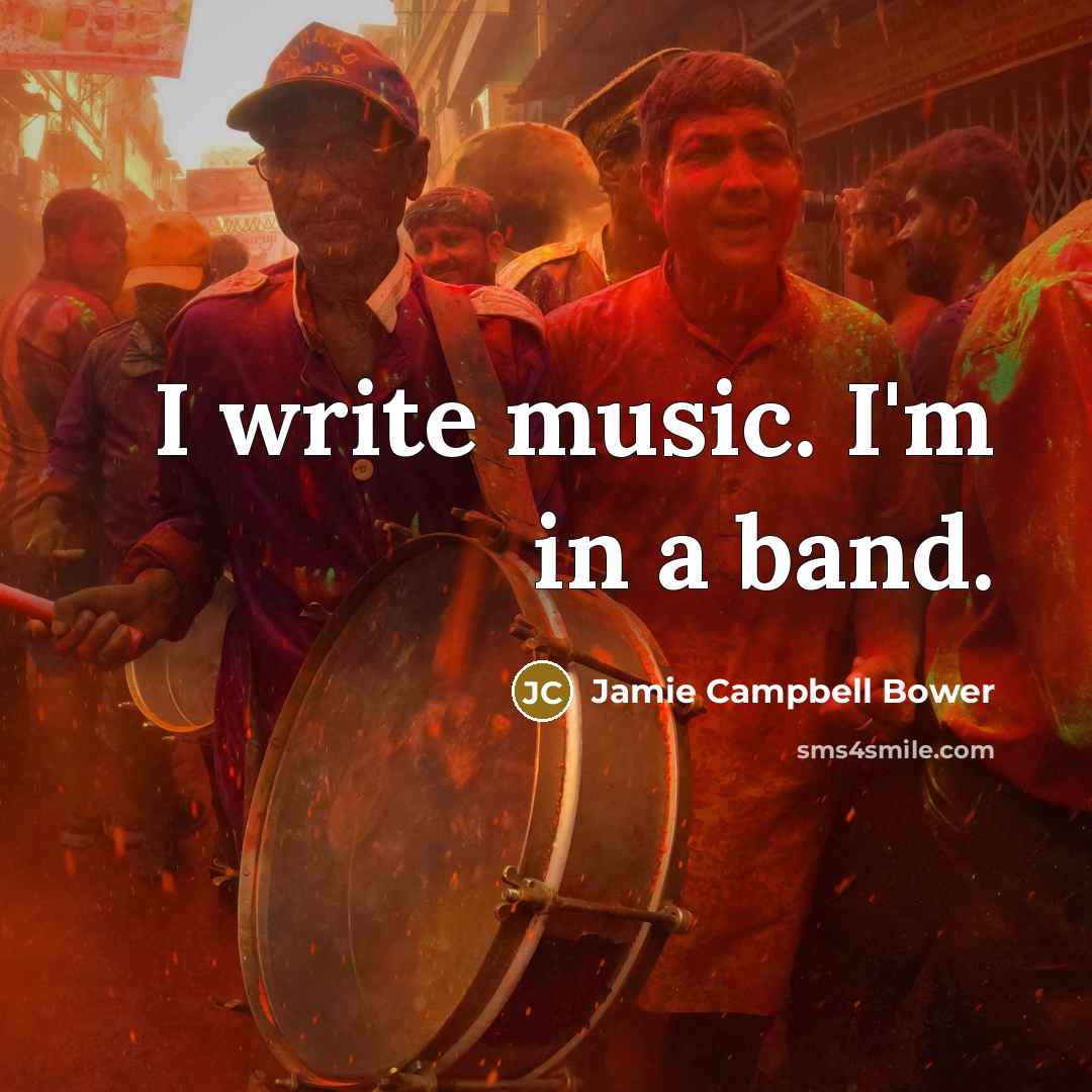 “I write music. I'm in a band.…” quote by Jamie Campbell Bower