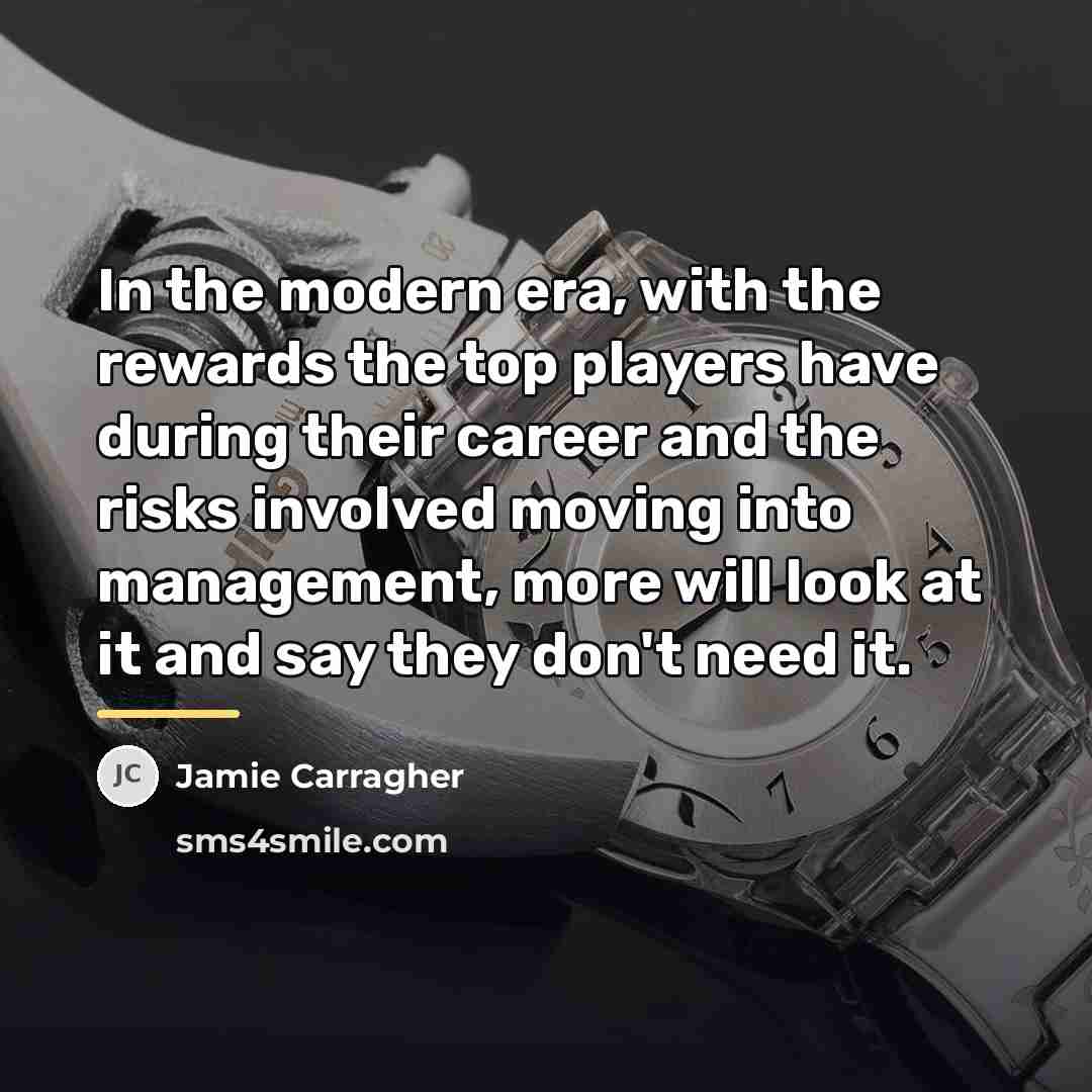 “In the modern era, with the rewards the top players…” quote by Jamie Carragher