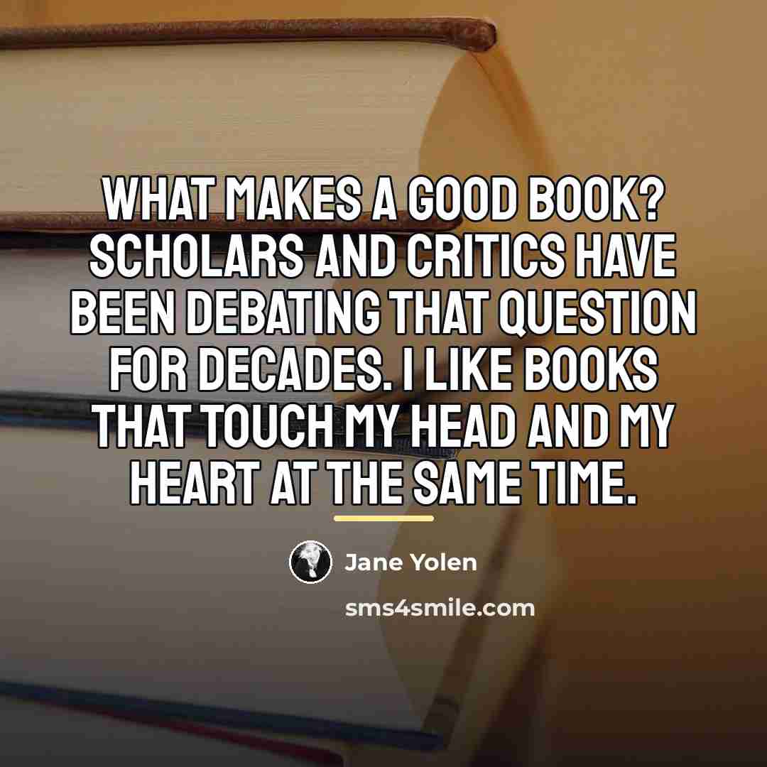 “What makes a good book? Scholars and critics have been…” quote by Jane Yolen