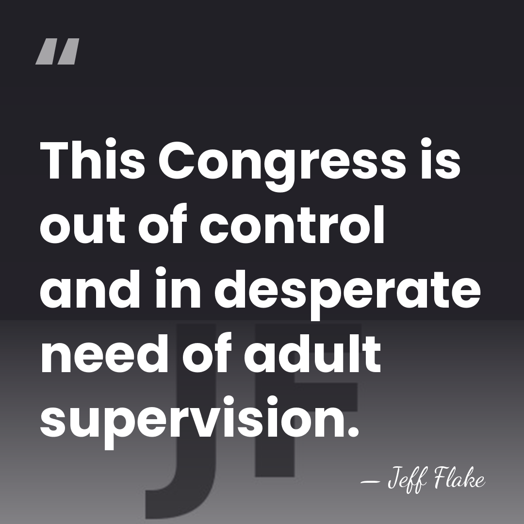 This Congress is out of control and in desperate need of adult&hellip; - Jeff Flake