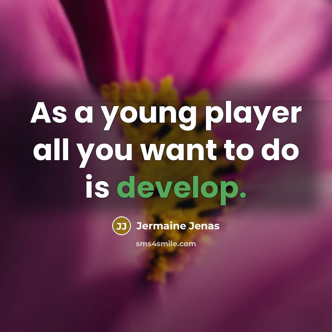 “As a young player all you want to do is…” quote by Jermaine Jenas