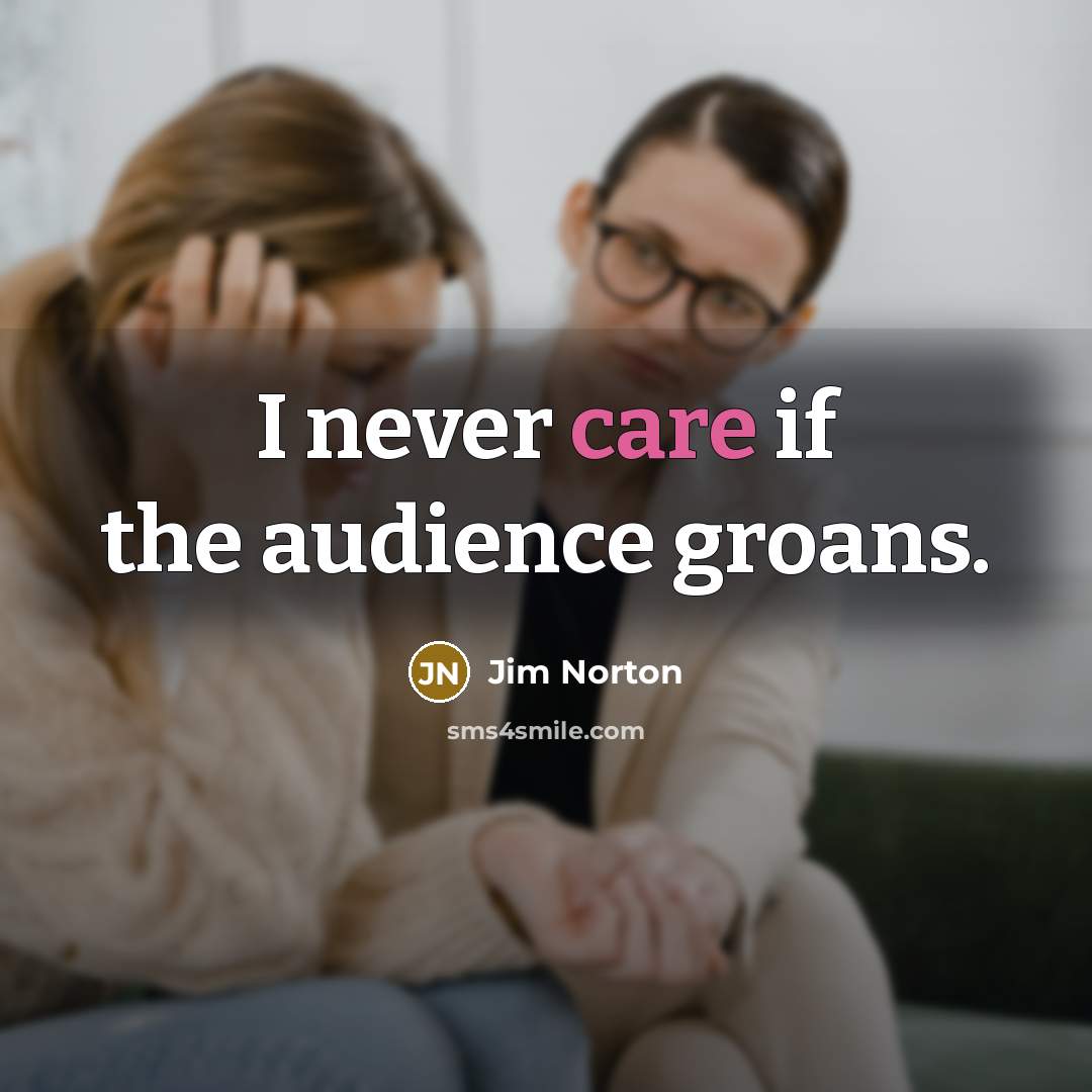 “I never care if the audience groans.…” quote by Jim Norton