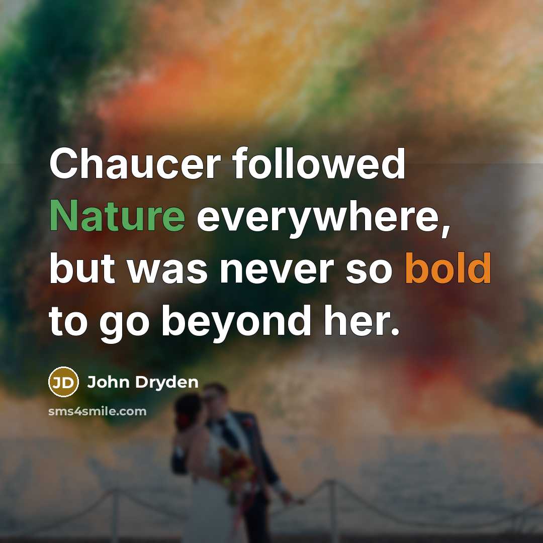 “Chaucer followed Nature everywhere, but was never so bold to…” quote by John Dryden