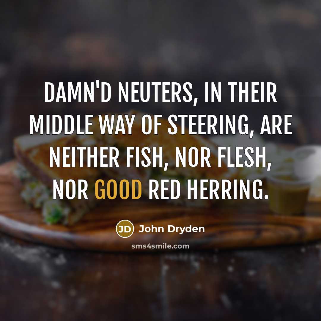 “Damn'd neuters, in their middle way of steering, Are neither…” quote by John Dryden