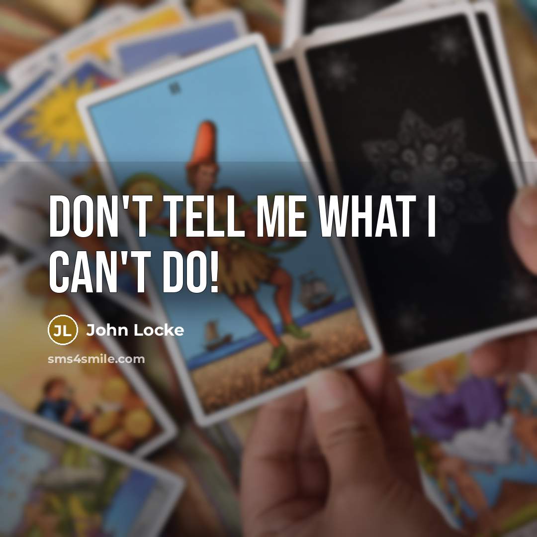 “Don't tell me what I can't do!…” quote by John Locke