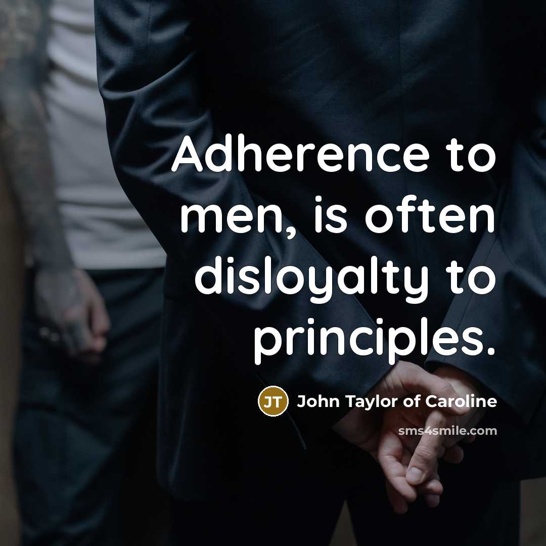 “Adherence to men, is often disloyalty to principles.…” quote by John Taylor of Caroline