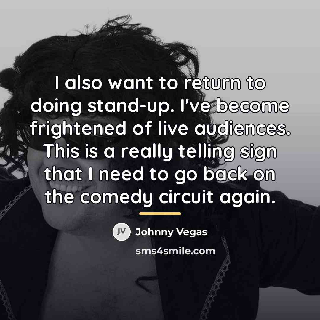 “I also want to return to doing stand-up. I've become…” quote by Johnny Vegas