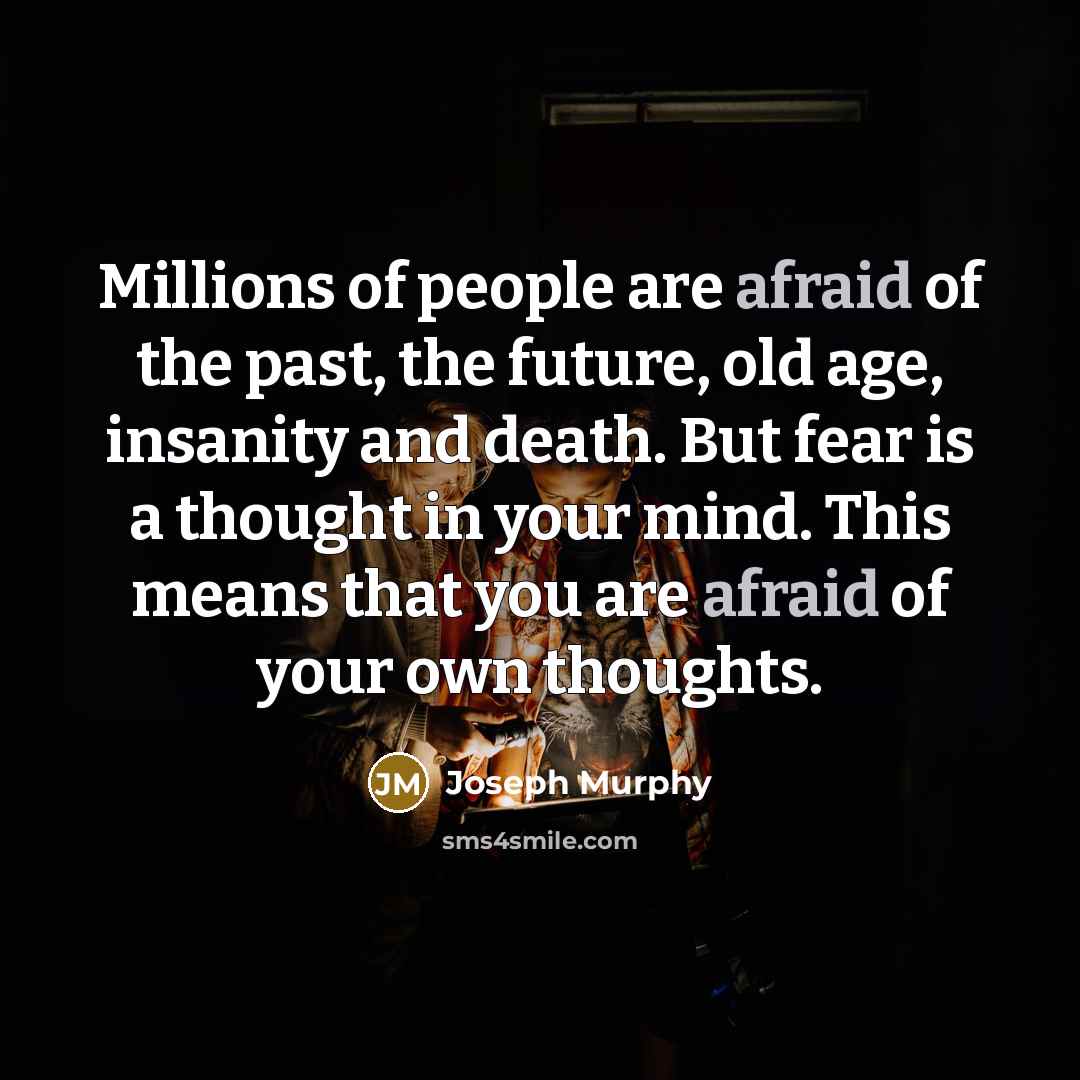 “Millions of people are afraid of the past, the future,…” quote by Joseph Murphy