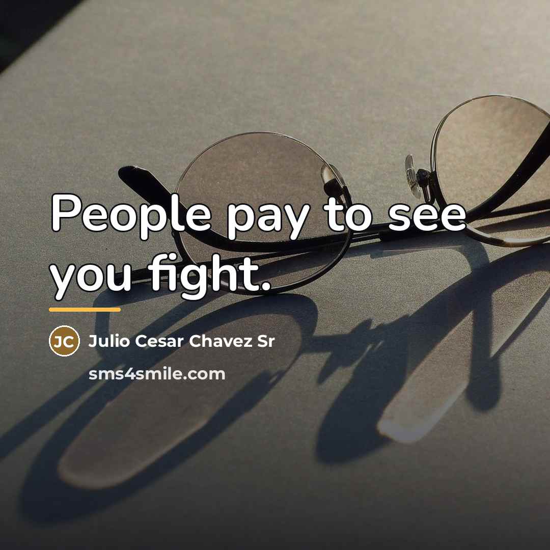“People pay to see you fight.…” quote by Julio Cesar Chavez Sr