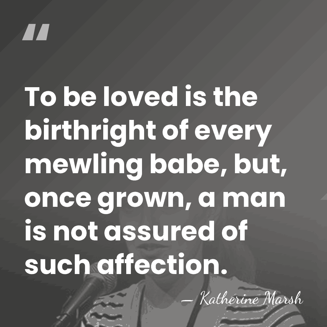 To be loved is the birthright of every mewling babe, but, once&hellip; - Katherine Marsh