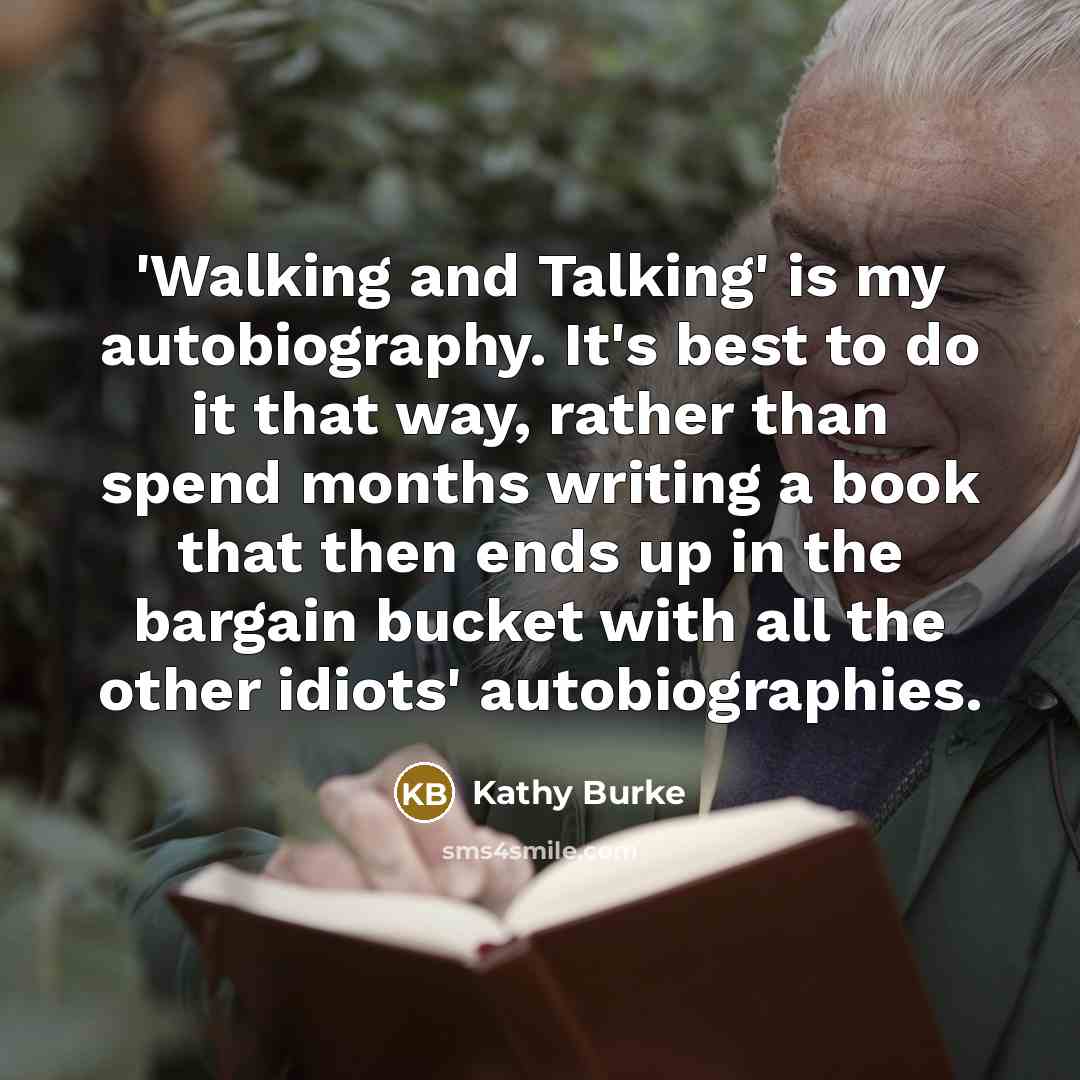 “'Walking and Talking' is my autobiography. It's best to do…” quote by Kathy Burke