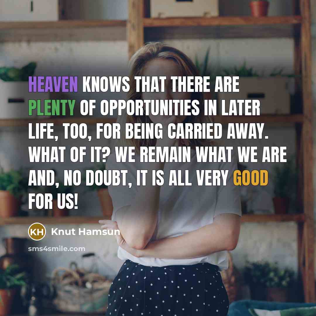 “Heaven knows that there are plenty of opportunities in later…” quote by Knut Hamsun