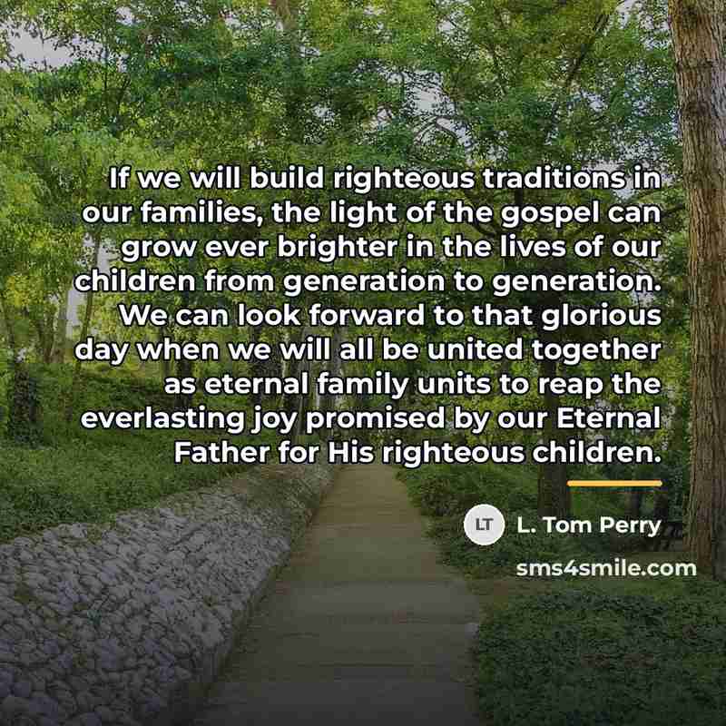 “If we will build righteous traditions in our families, the…” quote by L. Tom Perry